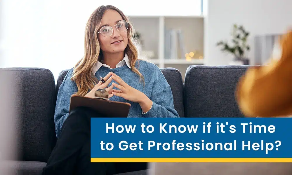 How do you Know if its Time to Get Professional Help